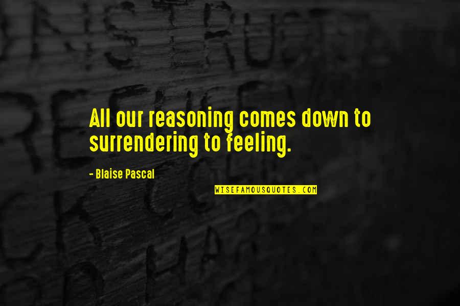 Alluring Woman Quotes By Blaise Pascal: All our reasoning comes down to surrendering to
