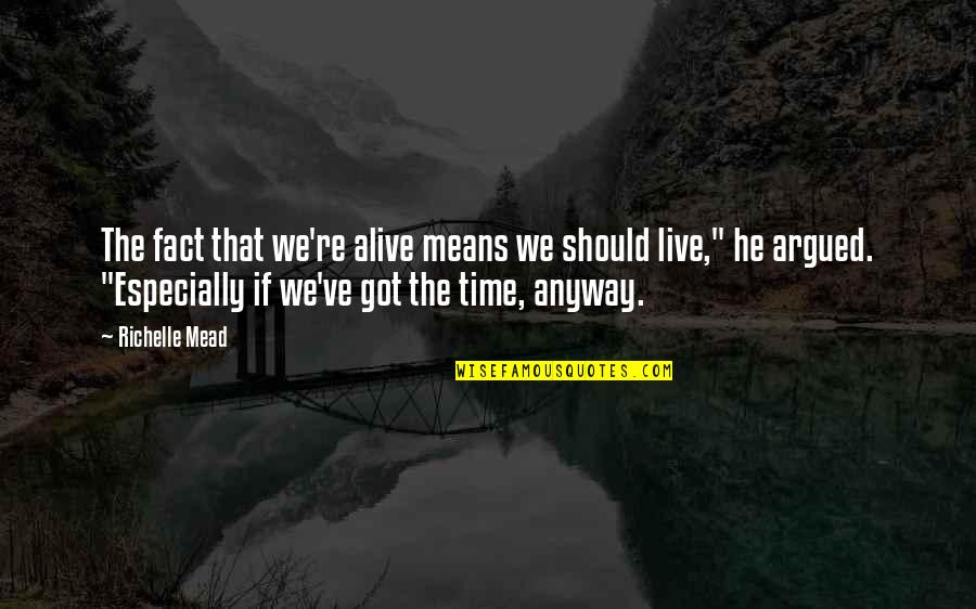 Alluringly Quotes By Richelle Mead: The fact that we're alive means we should