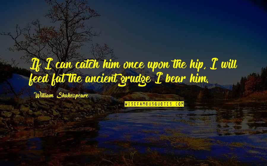 Alluringness Quotes By William Shakespeare: If I can catch him once upon the