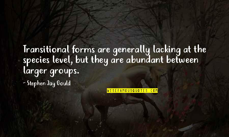 Allusive Vs Elusive Quotes By Stephen Jay Gould: Transitional forms are generally lacking at the species Allusive Vs Elusive Quotes By Stephen Jay Gould: Transitional forms are generally lacking at the species