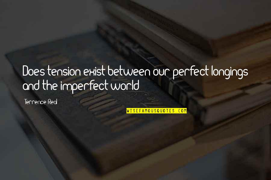 Allusive Vs Elusive Quotes By Terrence Real: Does tension exist between our perfect longings and