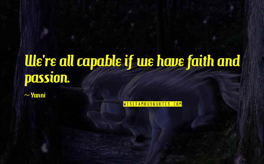 Alluva Quotes By Yanni: We're all capable if we have faith and