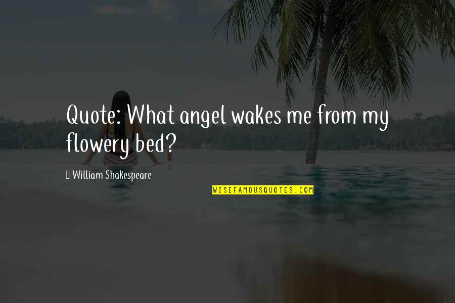 Alluvial Fan Quotes By William Shakespeare: Quote: What angel wakes me from my flowery