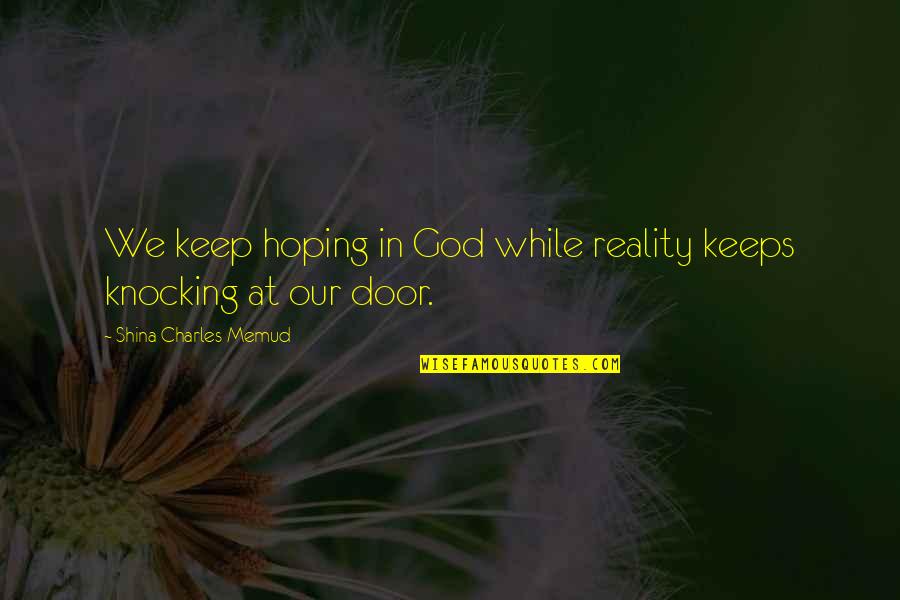 Alluvium Quotes By Shina Charles Memud: We keep hoping in God while reality keeps