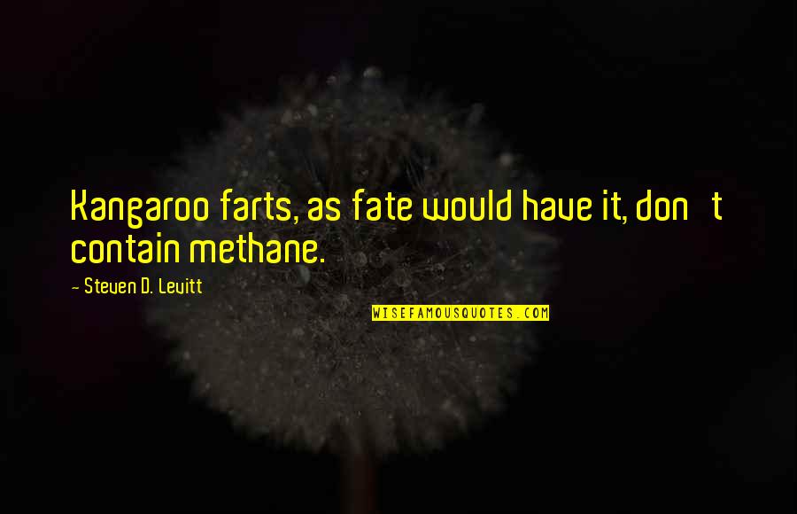 Allways You Quotes By Steven D. Levitt: Kangaroo farts, as fate would have it, don't