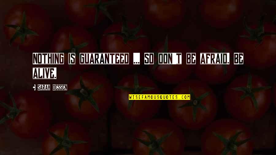 Allwein Pottery Quotes By Sarah Dessen: Nothing is guaranteed ... So don't be afraid. Allwein Pottery Quotes By Sarah Dessen: Nothing is guaranteed ... So don't be afraid.