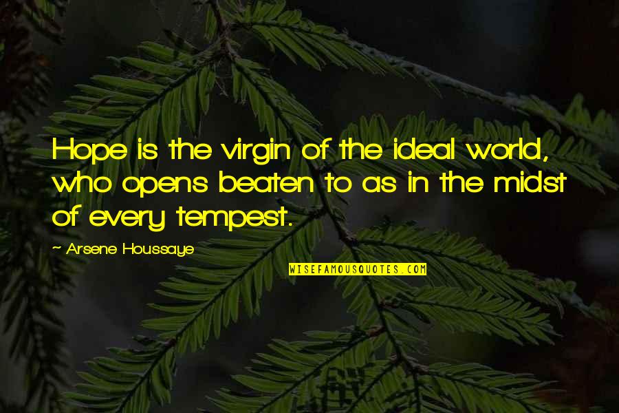 Allwein Team Quotes By Arsene Houssaye: Hope is the virgin of the ideal world, Allwein Team Quotes By Arsene Houssaye: Hope is the virgin of the ideal world,