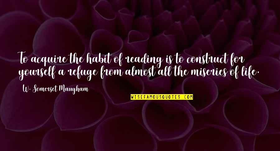 Allwein Team Quotes By W. Somerset Maugham: To acquire the habit of reading is to Allwein Team Quotes By W. Somerset Maugham: To acquire the habit of reading is to