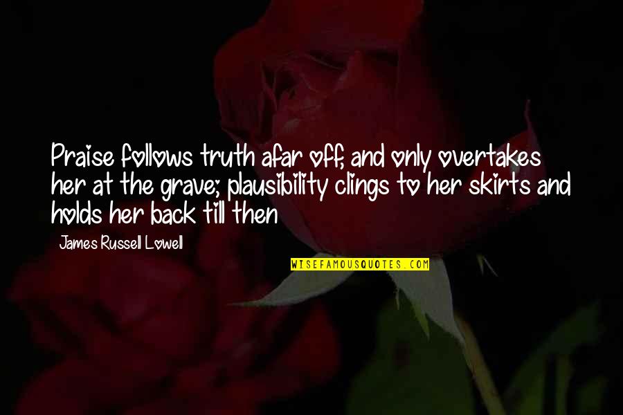 Allwholsalecosmetics Quotes By James Russell Lowell: Praise follows truth afar off, and only overtakes Allwholsalecosmetics Quotes By James Russell Lowell: Praise follows truth afar off, and only overtakes