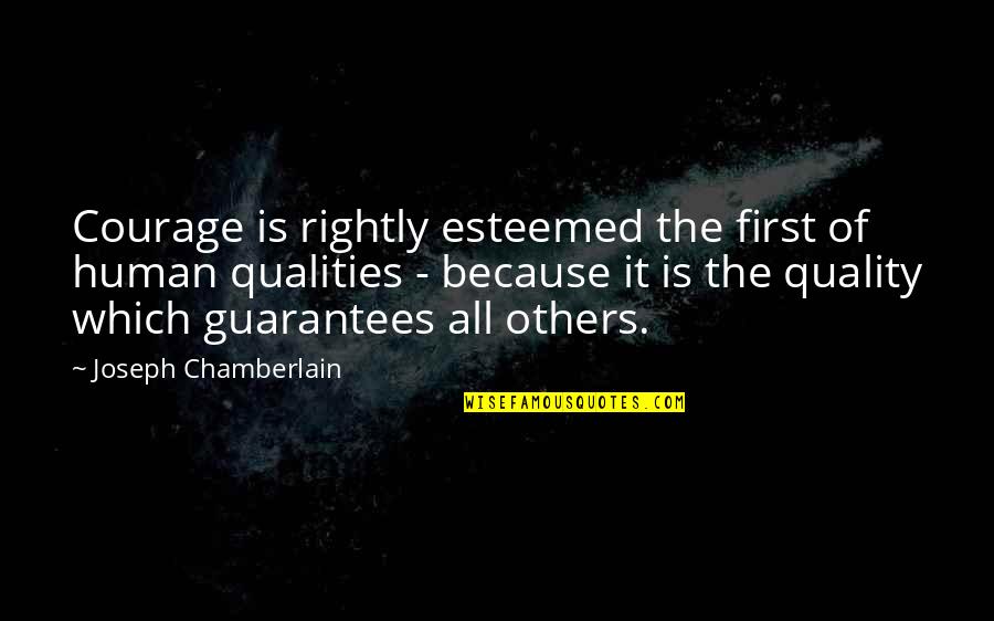 Allworthy Dorian Quotes By Joseph Chamberlain: Courage is rightly esteemed the first of human