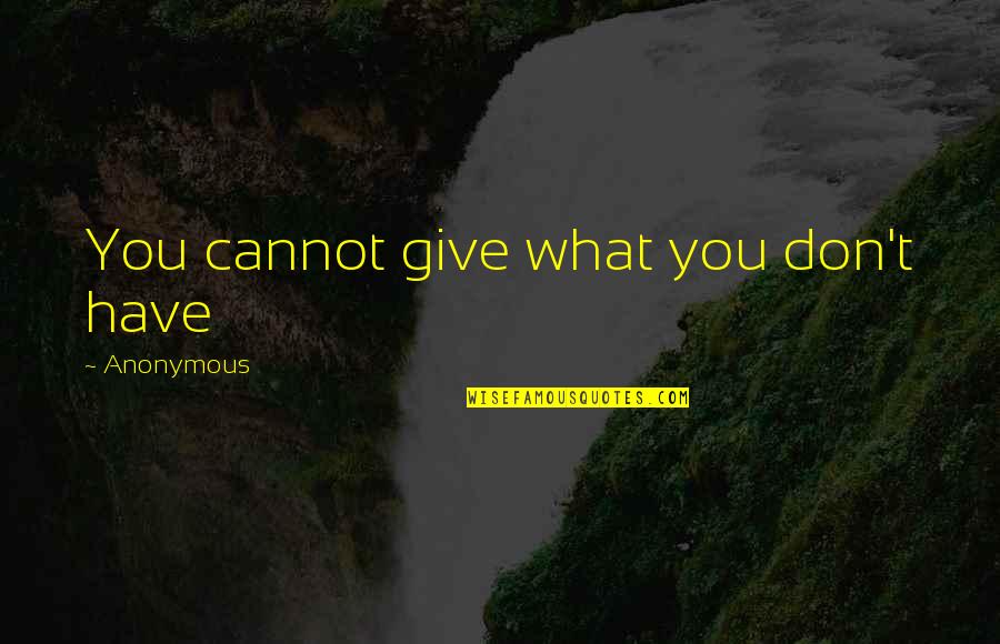 Allwright Insurance Quotes By Anonymous: You cannot give what you don't have Allwright Insurance Quotes By Anonymous: You cannot give what you don't have