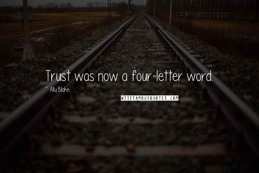 Ally Blake quotes: Trust was now a four-letter word.