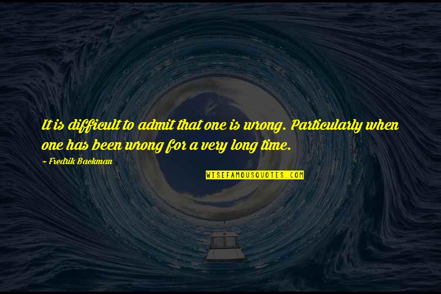 Ally Carter Heist Society Quotes By Fredrik Backman: It is difficult to admit that one is Ally Carter Heist Society Quotes By Fredrik Backman: It is difficult to admit that one is