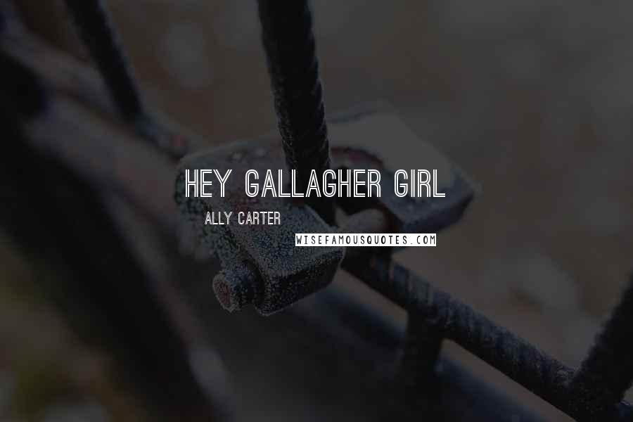 Ally Carter quotes: hey gallagher girl