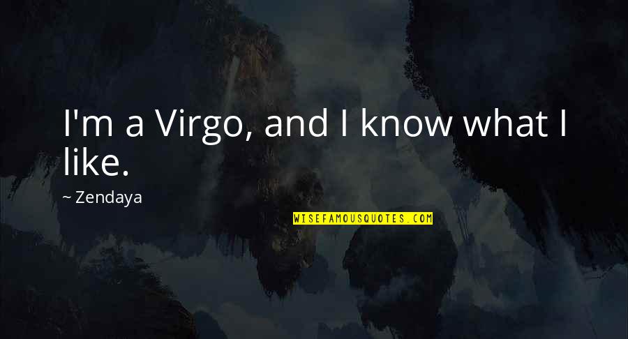 Ally Financial Payoff Quotes By Zendaya: I'm a Virgo, and I know what I Ally Financial Payoff Quotes By Zendaya: I'm a Virgo, and I know what I