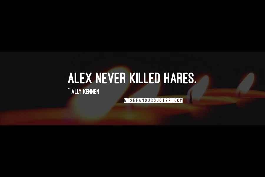 Ally Kennen quotes: Alex never killed hares.