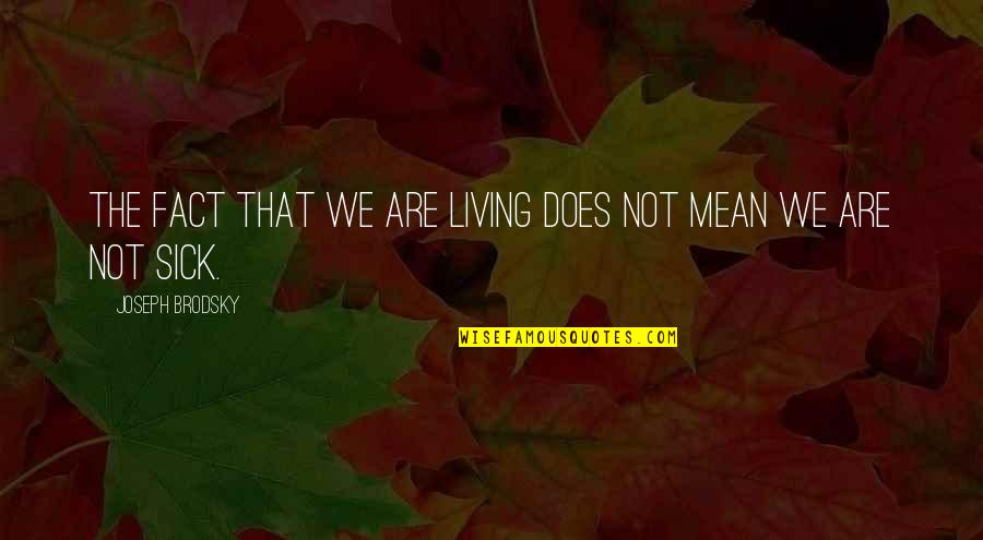 Ally Mcbeal Bygones Quotes By Joseph Brodsky: The fact that we are living does not