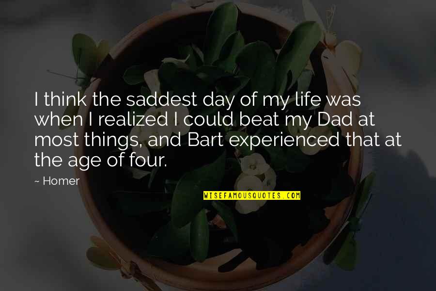 Allyia Quotes By Homer: I think the saddest day of my life