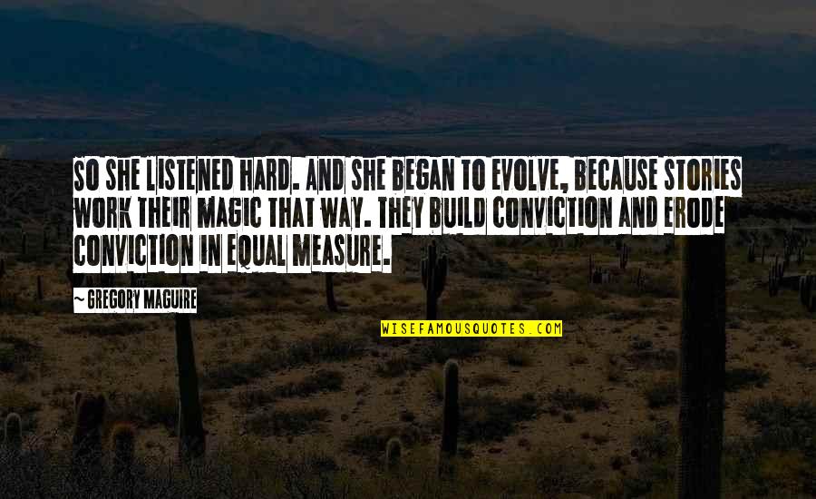 Allyit Quotes By Gregory Maguire: So she listened hard. And she began to Allyit Quotes By Gregory Maguire: So she listened hard. And she began to
