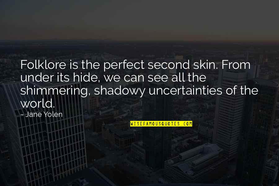Allyne Evans Quotes By Jane Yolen: Folklore is the perfect second skin. From under