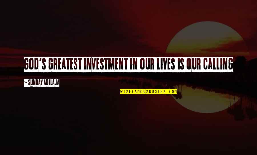 Allyne Ross Quotes By Sunday Adelaja: God's greatest investment in our lives is our Allyne Ross Quotes By Sunday Adelaja: God's greatest investment in our lives is our