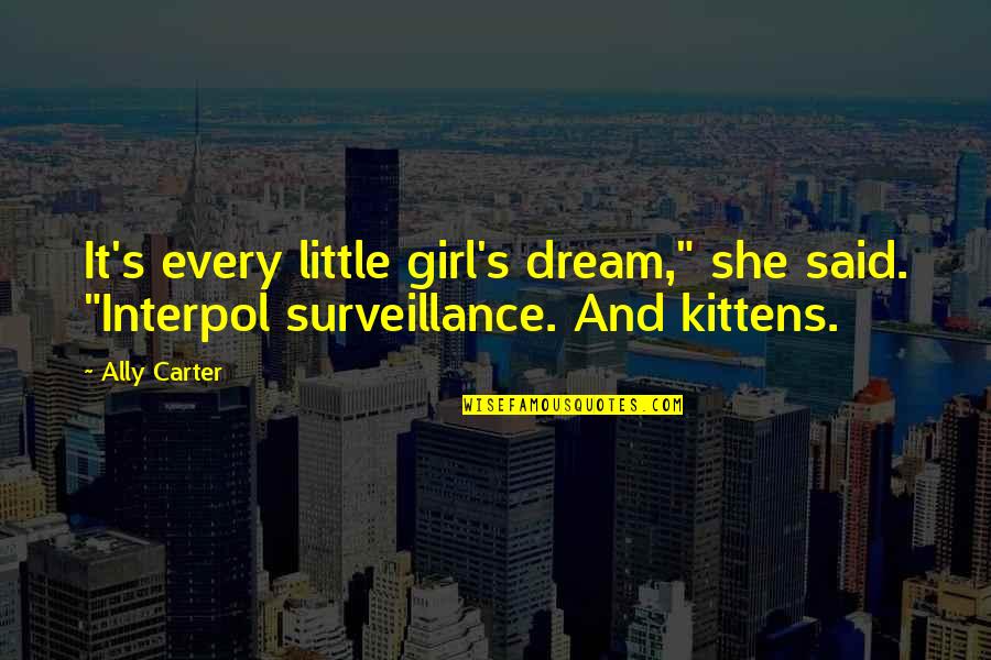 Ally's Quotes By Ally Carter: It's every little girl's dream," she said. "Interpol