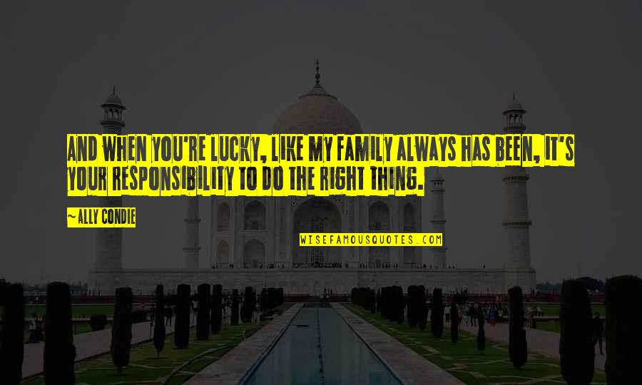 Ally's Quotes By Ally Condie: And when you're lucky, like my family always