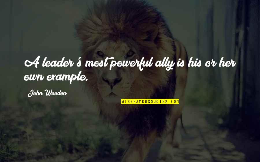 Ally's Quotes By John Wooden: A leader's most powerful ally is his or
