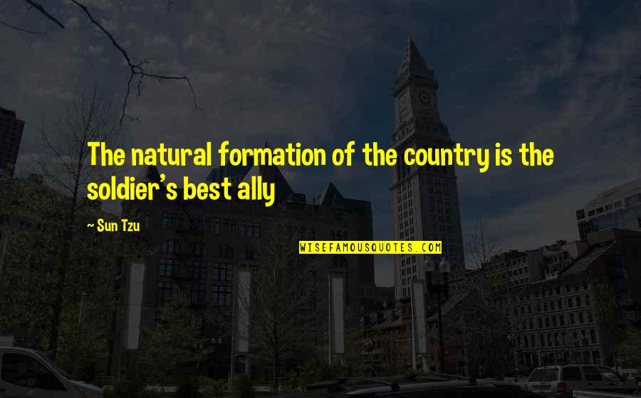 Ally's Quotes By Sun Tzu: The natural formation of the country is the