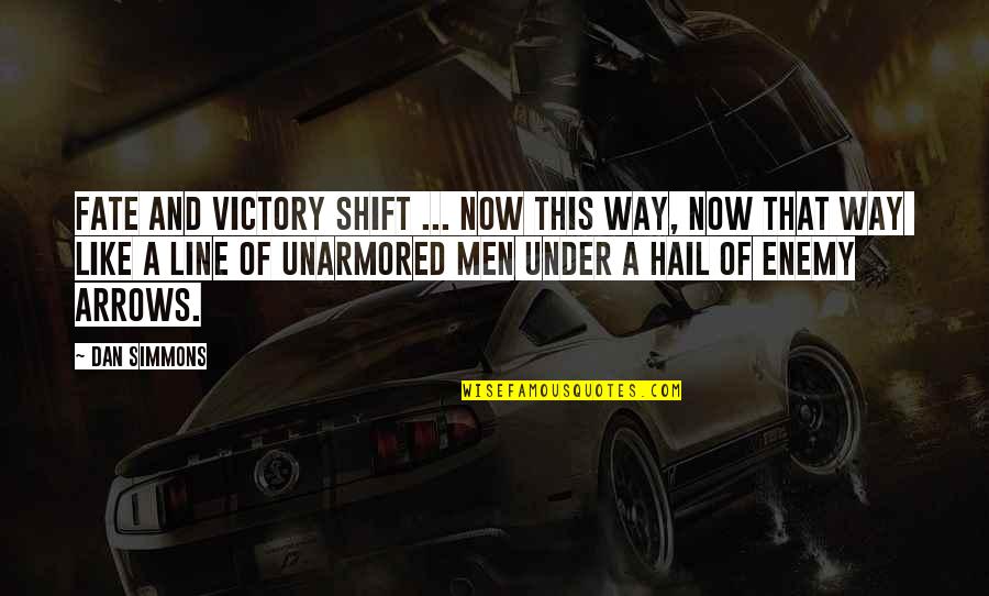 Allysha Ford Quotes By Dan Simmons: Fate and victory shift ... now this way, Allysha Ford Quotes By Dan Simmons: Fate and victory shift ... now this way,