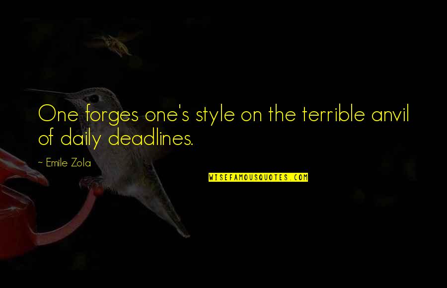 Allysha Ford Quotes By Emile Zola: One forges one's style on the terrible anvil