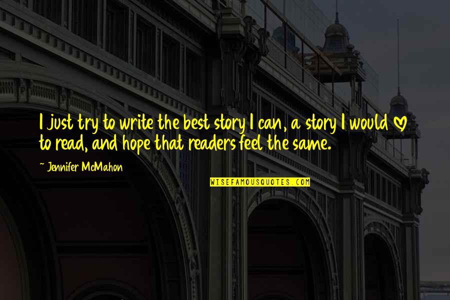 Allysha Ford Quotes By Jennifer McMahon: I just try to write the best story Allysha Ford Quotes By Jennifer McMahon: I just try to write the best story