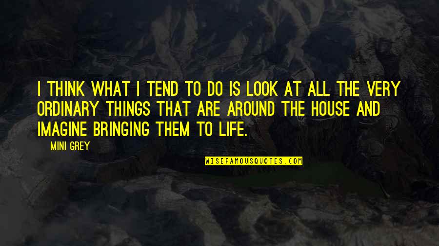 Allysha Ford Quotes By Mini Grey: I think what I tend to do is Allysha Ford Quotes By Mini Grey: I think what I tend to do is