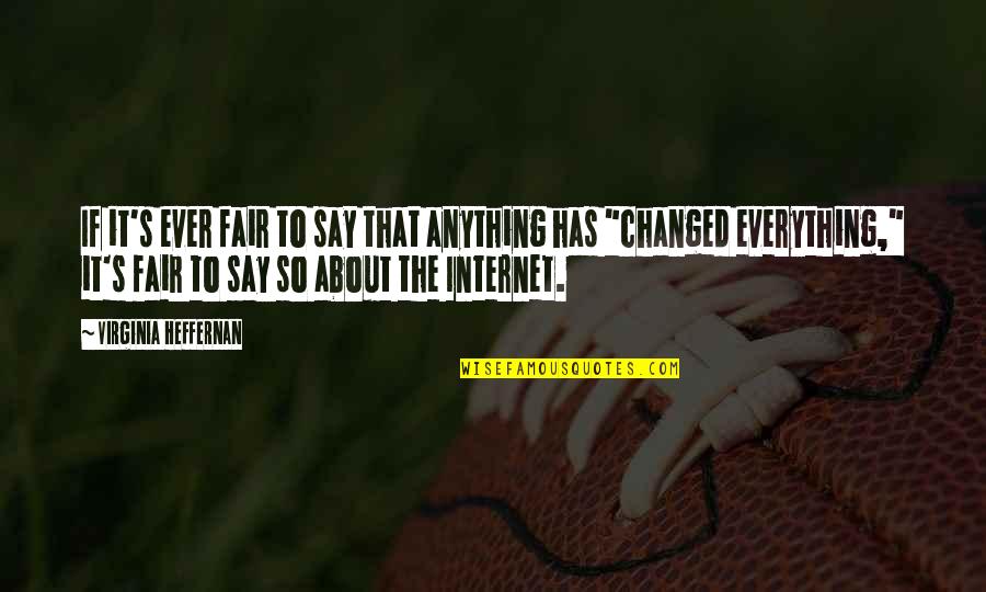 Allysine Quotes By Virginia Heffernan: If it's ever fair to say that anything Allysine Quotes By Virginia Heffernan: If it's ever fair to say that anything