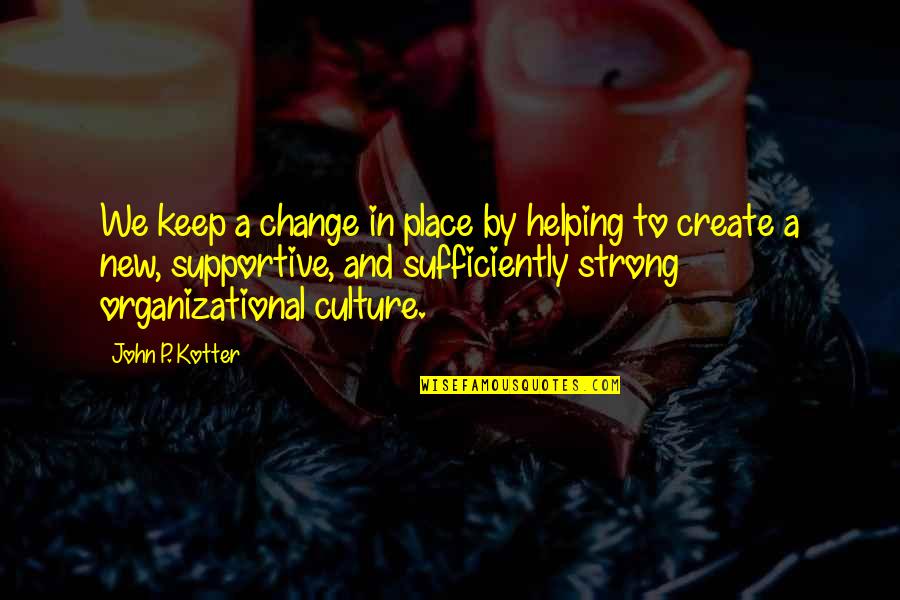 Allyson Jones Quotes By John P. Kotter: We keep a change in place by helping