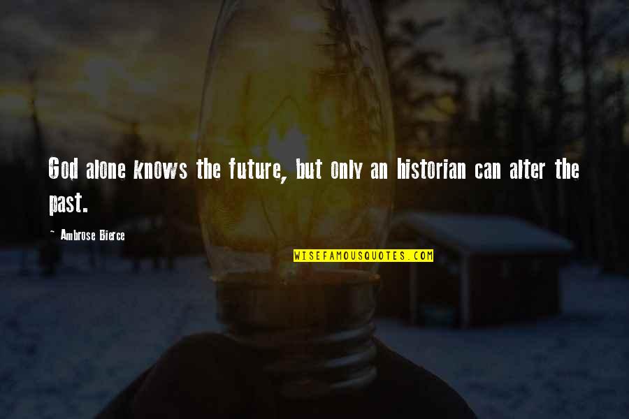 Allysson Rojas Quotes By Ambrose Bierce: God alone knows the future, but only an