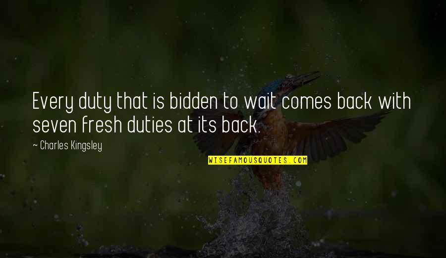 Allzeit Bereit Quotes By Charles Kingsley: Every duty that is bidden to wait comes
