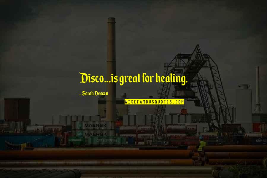 Allzusehr Quotes By Sarah Dessen: Disco...is great for healing.