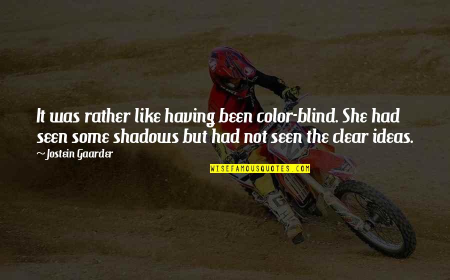 Alm Sy L Szl Aut Val Szud Nba Quotes By Jostein Gaarder: It was rather like having been color-blind. She Alm Sy L Szl Aut Val Szud Nba Quotes By Jostein Gaarder: It was rather like having been color-blind. She