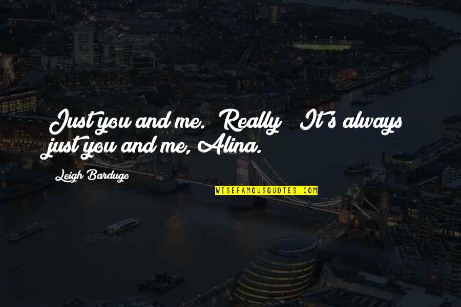 Alm Sy L Szl Aut Val Szud Nba Quotes By Leigh Bardugo: Just you and me.""Really?""It's always just you and Alm Sy L Szl Aut Val Szud Nba Quotes By Leigh Bardugo: Just you and me.""Really?""It's always just you and