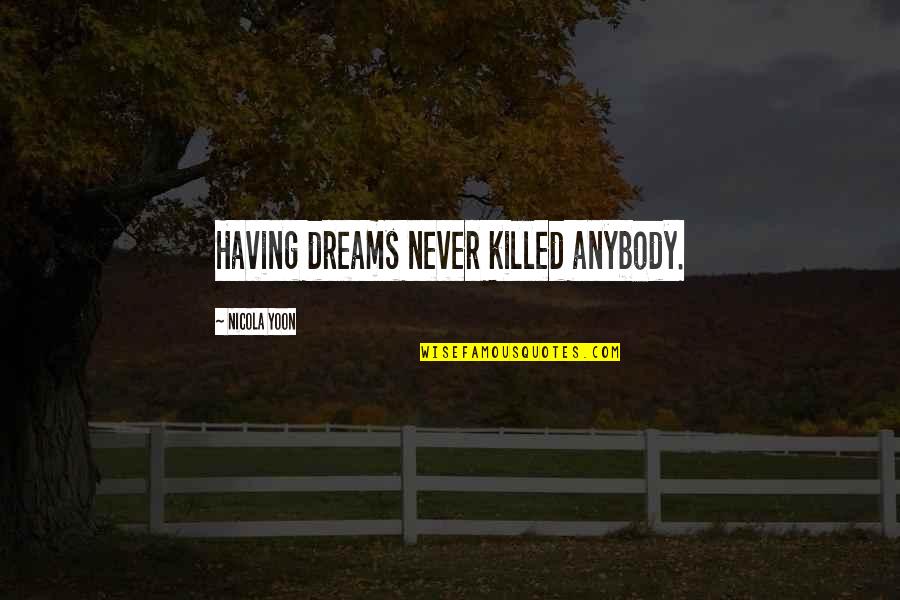 Alm Sy L Szl Aut Val Szud Nba Quotes By Nicola Yoon: Having dreams never killed anybody. Alm Sy L Szl Aut Val Szud Nba Quotes By Nicola Yoon: Having dreams never killed anybody.