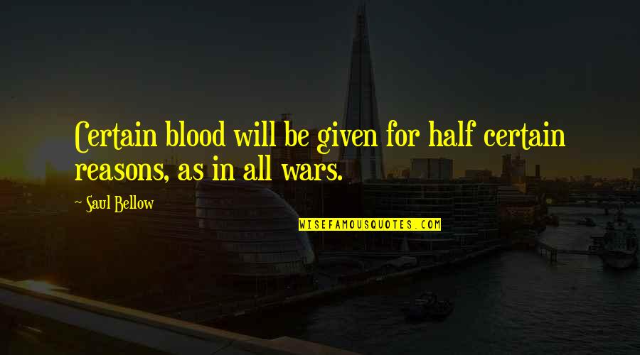 Alm Sy L Szl Aut Val Szud Nba Quotes By Saul Bellow: Certain blood will be given for half certain