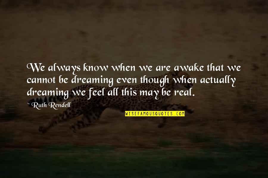 Alma Harris Quotes By Ruth Rendell: We always know when we are awake that