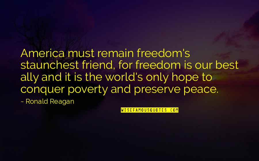 Alma Katsu Quotes By Ronald Reagan: America must remain freedom's staunchest friend, for freedom