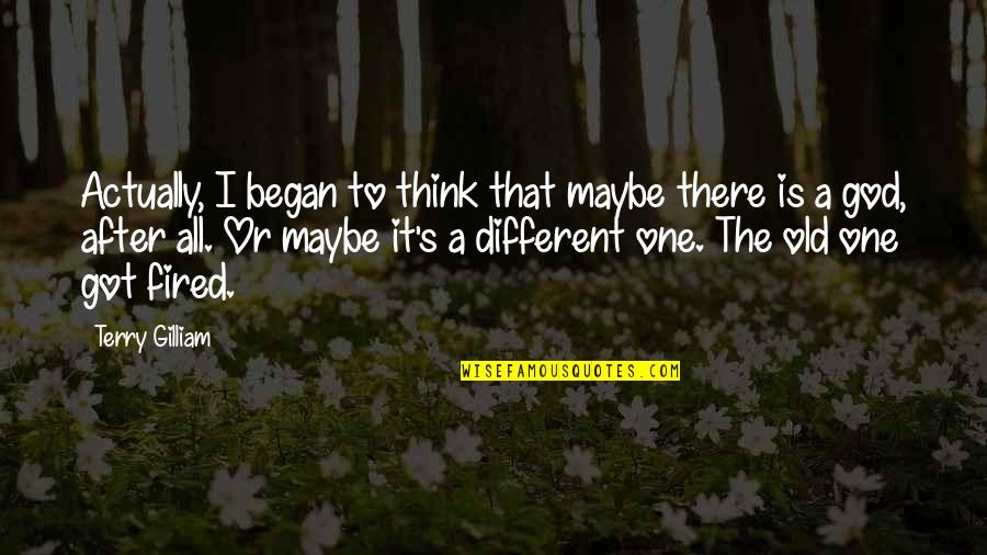 Alma Mater Rangarajan Quotes By Terry Gilliam: Actually, I began to think that maybe there