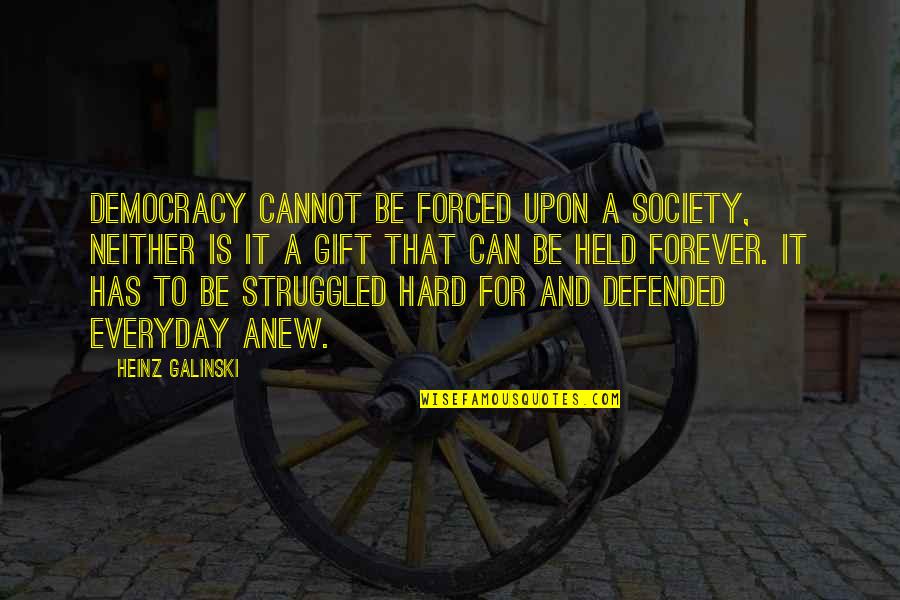 Alma Md Quotes By Heinz Galinski: Democracy cannot be forced upon a society, neither