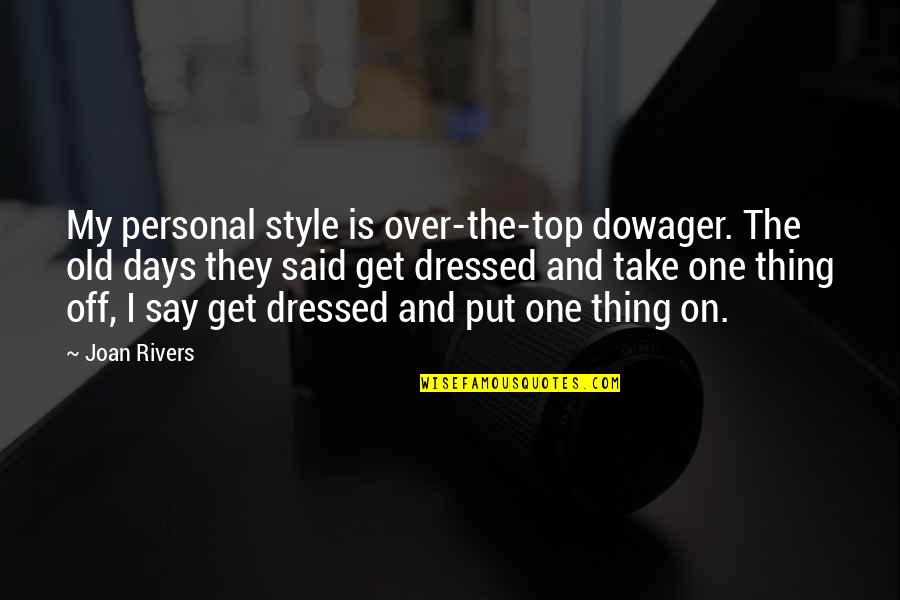Alma Md Quotes By Joan Rivers: My personal style is over-the-top dowager. The old