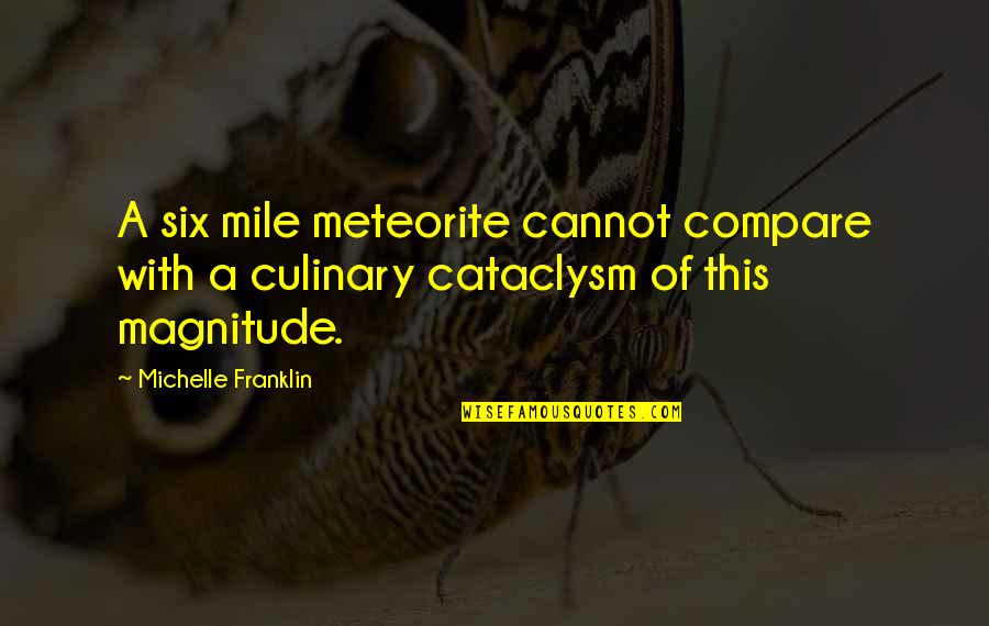 Almacenados Quotes By Michelle Franklin: A six mile meteorite cannot compare with a