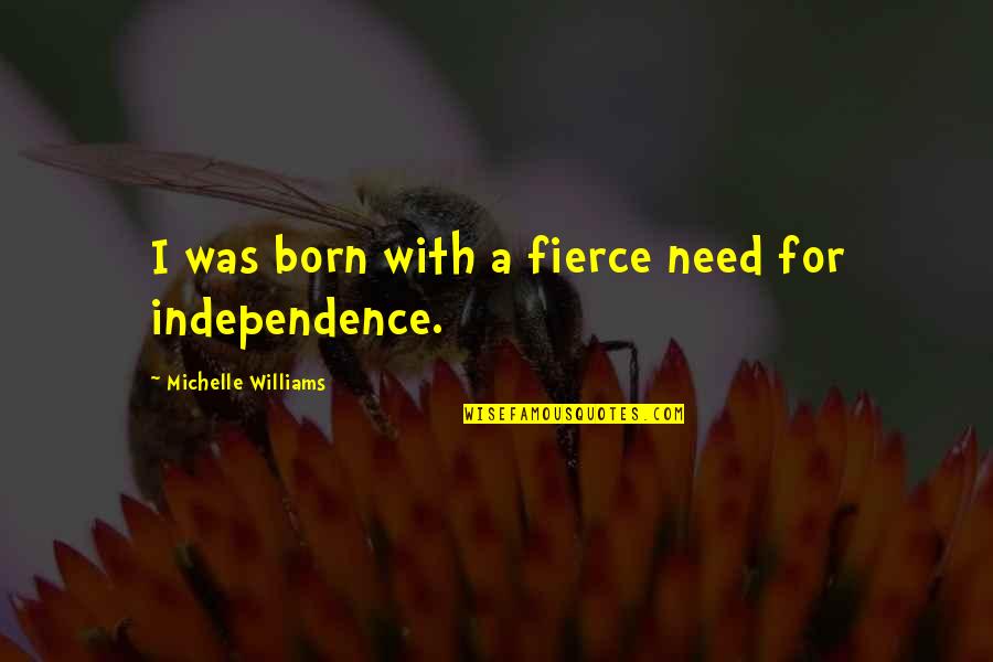 Almacenar En Quotes By Michelle Williams: I was born with a fierce need for