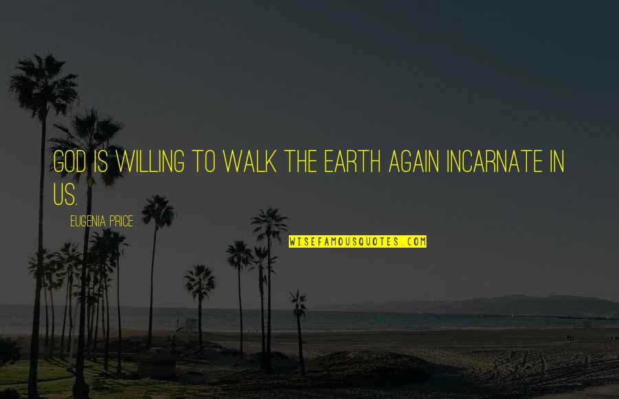 Almacenar Leche Quotes By Eugenia Price: God is willing to walk the earth again